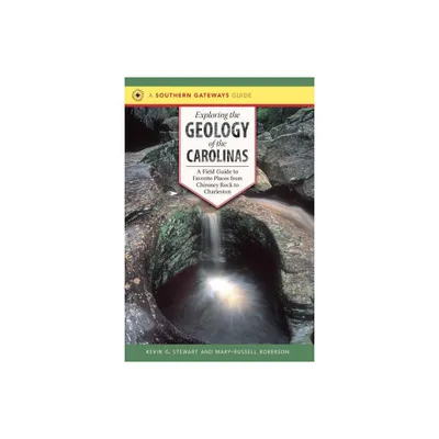 Exploring the Geology of the Carolinas - (Southern Gateways Guides) by Kevin G Stewart & Mary-Russell Roberson (Paperback)