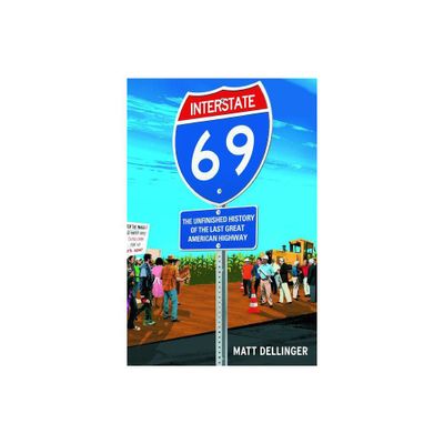 Interstate 69 - by Matt Dellinger (Paperback)