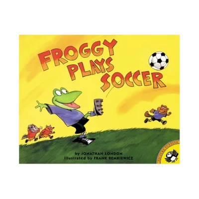 Froggy Plays Soccer - by Jonathan London (Paperback)