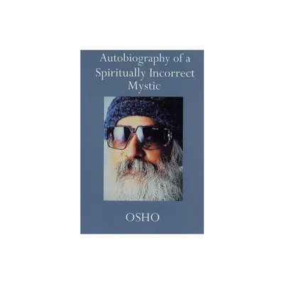 Autobiography of a Spiritually Incorrect Mystic - by Osho (Paperback)