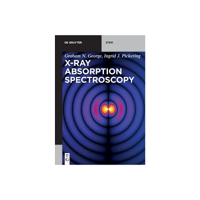 X-Ray Absorption Spectroscopy - (De Gruyter Stem) by Graham N George & Ingrid J Pickering (Paperback)