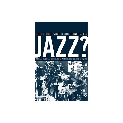 What Is This Thing Called Jazz? - (Music of the African Diaspora) by Eric Porter (Paperback)