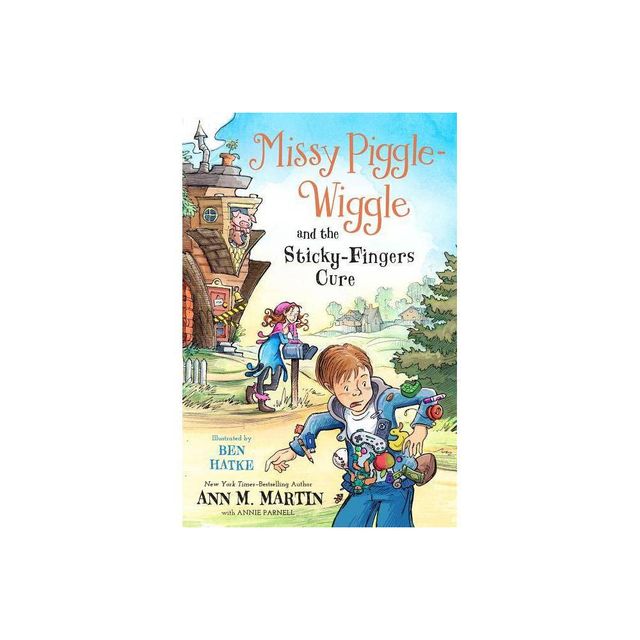 Missy Piggle-Wiggle and the Sticky-Fingers Cure - by Ann M Martin & Annie Parnell (Paperback)