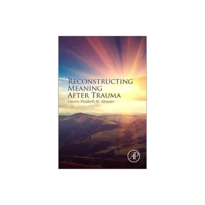 Reconstructing Meaning After Trauma - by Elizabeth M Altmaier (Paperback)