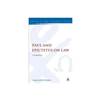 Paul and Epictetus on Law - (Library of New Testament Studies) by Niko Huttunen (Paperback)