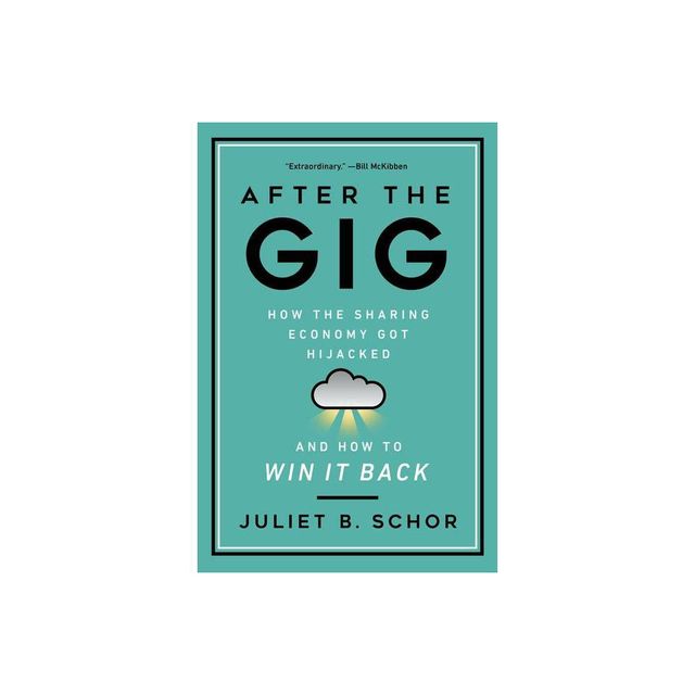 After the Gig - by Juliet Schor (Hardcover)