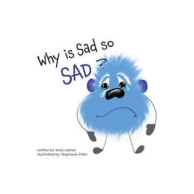 Why is Sad so Sad? - (The Emotion Ensemble) by Holly Garner (Paperback)