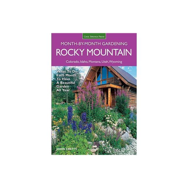 Rocky Mountain Month-By-Month Gardening - (Month by Month Gardening) by John Cretti (Paperback)