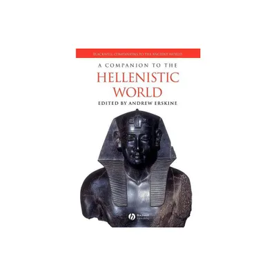 A Companion to the Hellenistic World - (Blackwell Companions to the Ancient World) by Andrew Erskine (Paperback)