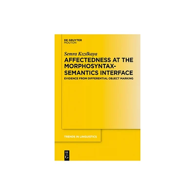 Affectedness at the Morphosyntax-Semantics Interface - (Trends in Linguistics. Studies and Monographs [Tilsm]) by Semra K & z & lkaya