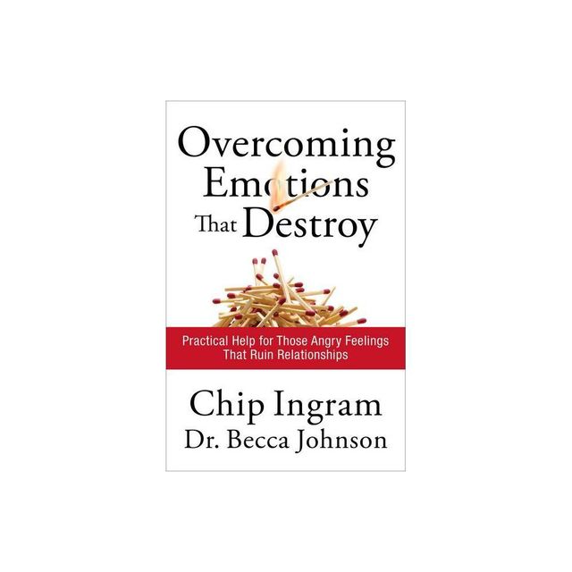 Overcoming Emotions That Destroy - by Chip Ingram & Becca Johnson (Paperback)