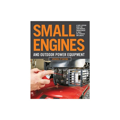 Small Engines and Outdoor Power Equipment, Updated 2nd Edition - by Editors of Cool Springs Press (Paperback)