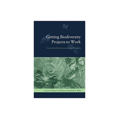 Getting Biodiversity Projects to Work - (Biology and Resource Management) by Thomas McShane & Michael Wells (Paperback)