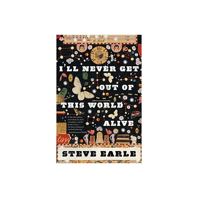 Ill Never Get Out of This World Alive - by Steve Earle (Paperback)