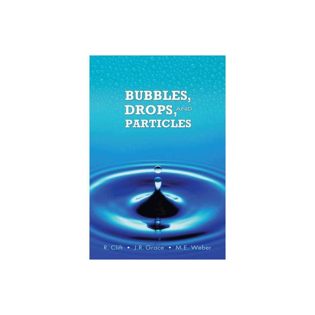 Bubbles, Drops, and Particles - (Dover Civil and Mechanical Engineering) by Roland Clift & John Grace & Martin E Weber (Paperback)