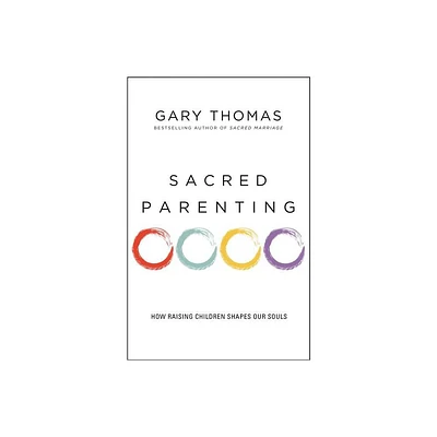 Sacred Parenting - by Gary Thomas (Paperback)