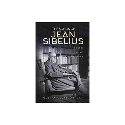 The Songs of Jean Sibelius - by Gustav Djupsjbacka (Hardcover)