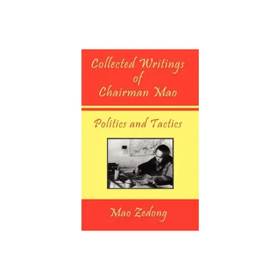 Collected Writings of Chairman Mao - Politics and Tactics - by Mao Zedong & Mao Tse-Tung (Paperback)