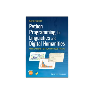 Python Programming for Linguistics and Digital Humanities - by Martin Weisser (Paperback)