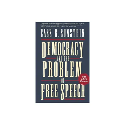 Democracy and the Problem of Free Speech - by Cass R Sunstein (Paperback)