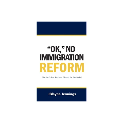 Ok, No Immigration Reform - by Jblayne Jennings (Paperback)