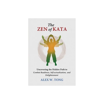 The Zen of Kata - by Alex W Tong (Paperback)