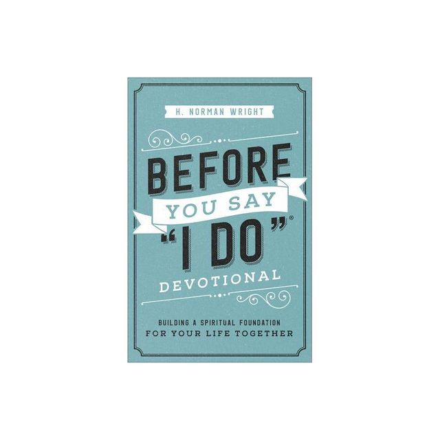 Before You Say I Do Devotional - by H Norman Wright (Paperback)