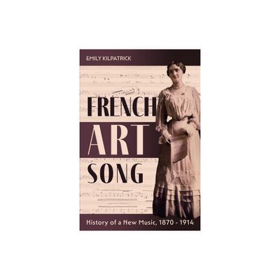 French Art Song - (Eastman Studies in Music) by Emily Kilpatrick (Hardcover)