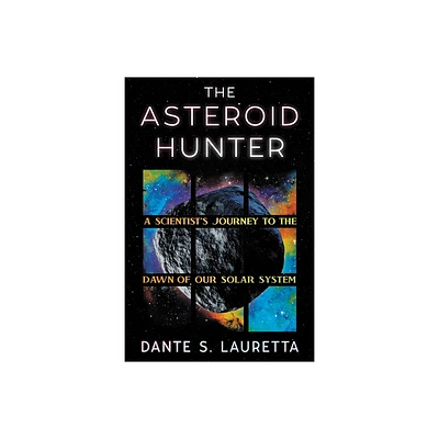 The Asteroid Hunter - by Dante Lauretta (Hardcover)