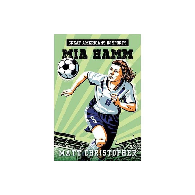 Great Americans in Sports: Mia Hamm - by Matt Christopher (Paperback)