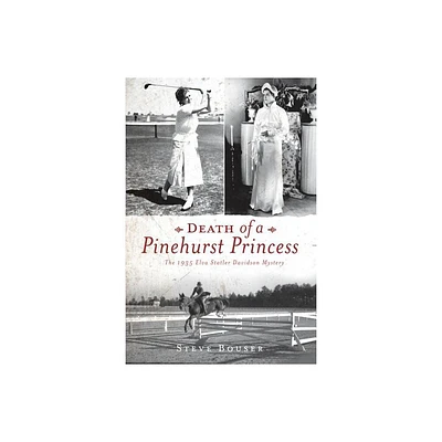 Death of a Pinehurst Princess - (True Crime) by Steve Bouser (Paperback)