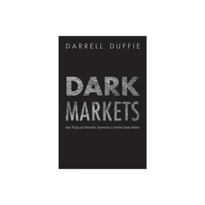 Dark Markets - (Princeton Lectures in Finance) by Darrell Duffie (Hardcover)