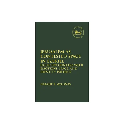 Jerusalem as Contested Space in Ezekiel - (Library of Hebrew Bible/Old Testament Studies) by Natalie Mylonas (Hardcover)