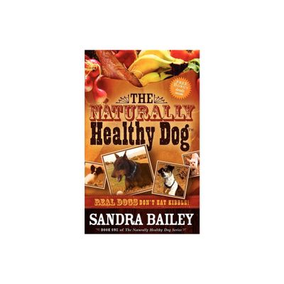 The Naturally Healthy Dog - by Sandra Bailey (Paperback)