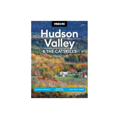 Moon Hudson Valley & the Catskills - (Travel Guide) 6th Edition by Nikki Goth Itoi (Paperback)