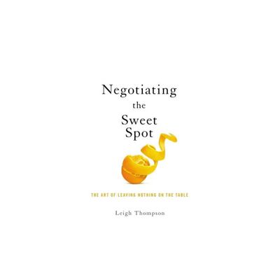 Negotiating the Sweet Spot - by Leigh Thompson (Paperback)