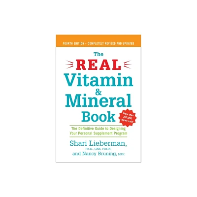 The Real Vitamin and Mineral Book, 4th edition - 4th Edition by Shari Lieberman & Nancy Pauling Bruning (Paperback)