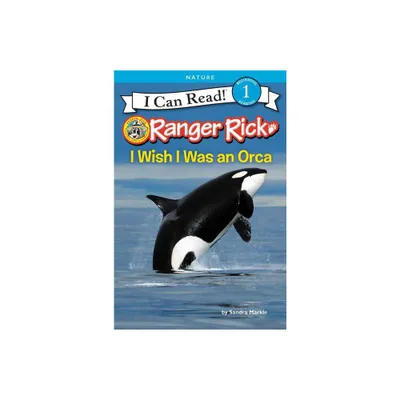 Ranger Rick: I Wish I Was an Orca - (I Can Read Level 1) by Sandra Markle (Paperback)