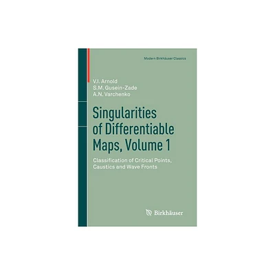 Singularities of Differentiable Maps, Volume 1 - (Modern Birkhuser Classics) by V I Arnold & S M Gusein-Zade & Alexander N Varchenko (Paperback)