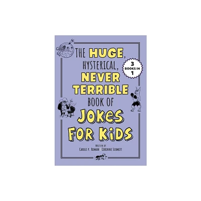 The Huge, Hysterical, Never Terrible Book of Jokes for Kids - (Silly Jokes) by Carole P Roman & Corinne Schmitt (Paperback)