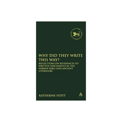 Why Did They Write This Way? - (Library of Hebrew Bible/Old Testament Studies) by Katherine M Stott (Hardcover)