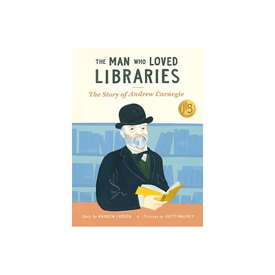 The Man Who Loved Libraries - by Andrew Larsen (Paperback)