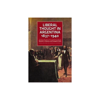 Liberal Thought in Argentina, 1837-1940 - by Natalio R Botana & Ezequiel Gallo (Paperback)