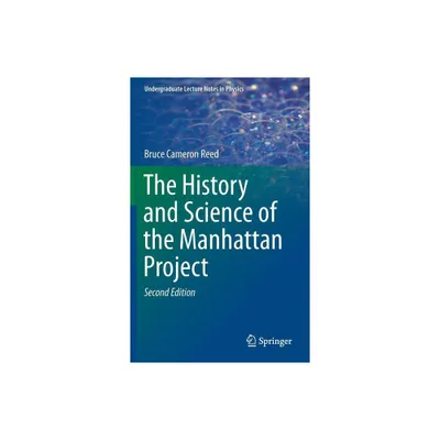 The History and Science of the Manhattan Project - (Undergraduate Lecture Notes in Physics) 2nd Edition by Bruce Cameron Reed (Hardcover)