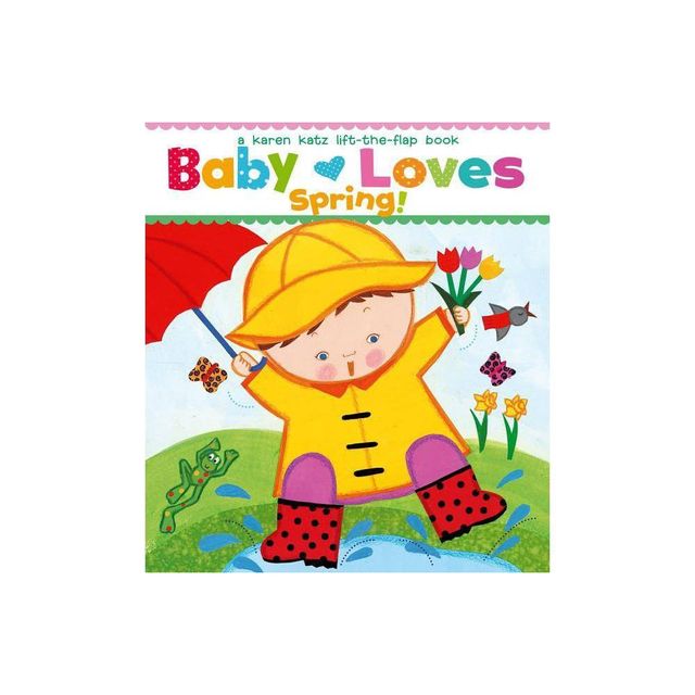 Baby Loves Spring! - (Karen Katz Lift-The-Flap Books) by Karen Katz (Board Book)