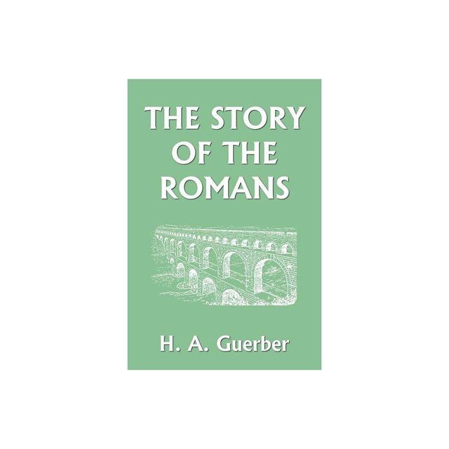 The Story of the Romans (Yesterdays Classics) - by H a Guerber (Paperback)