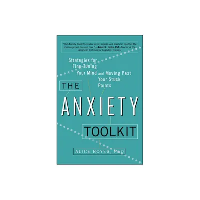 The Anxiety Toolkit - by Alice Boyes (Paperback)