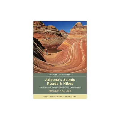 Arizonas Scenic Roads and Hikes - (Southwest Adventure) by Roger Naylor (Paperback)