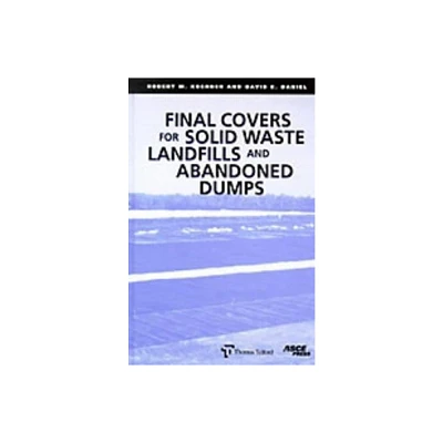 Final Covers for Solid Waste Landfills and Abandoned Dumps - by R M Koerner & David E Daniel (Hardcover)