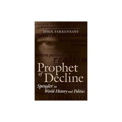 Prophet of Decline - (Political Traditions in Foreign Policy) by John Farrenkopf (Paperback)